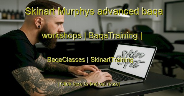 Skinart Murphys advanced baqa workshops | BaqaTraining | BaqaClasses | SkinartTraining-United States